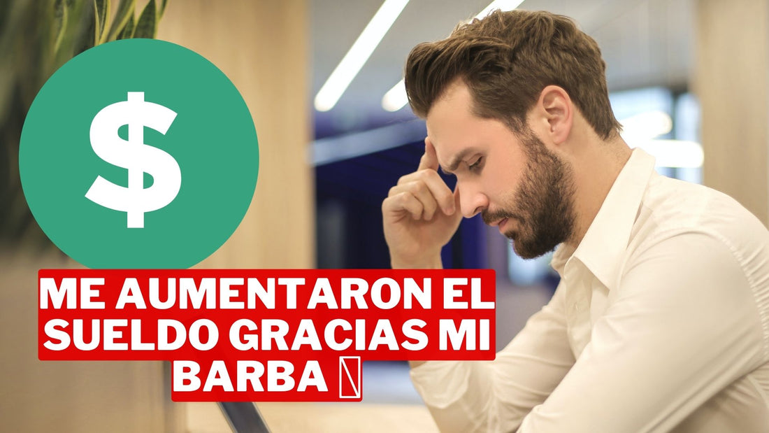 Cómo mi Barba me Ayudó a Conseguir un Aumento de Sueldo